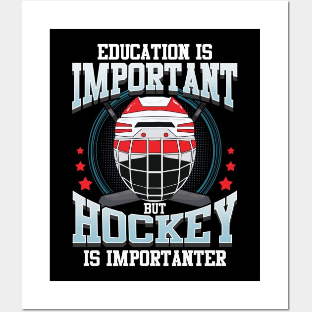 Education Is Important But Hockey Is Importanter Wall Art by theperfectpresents